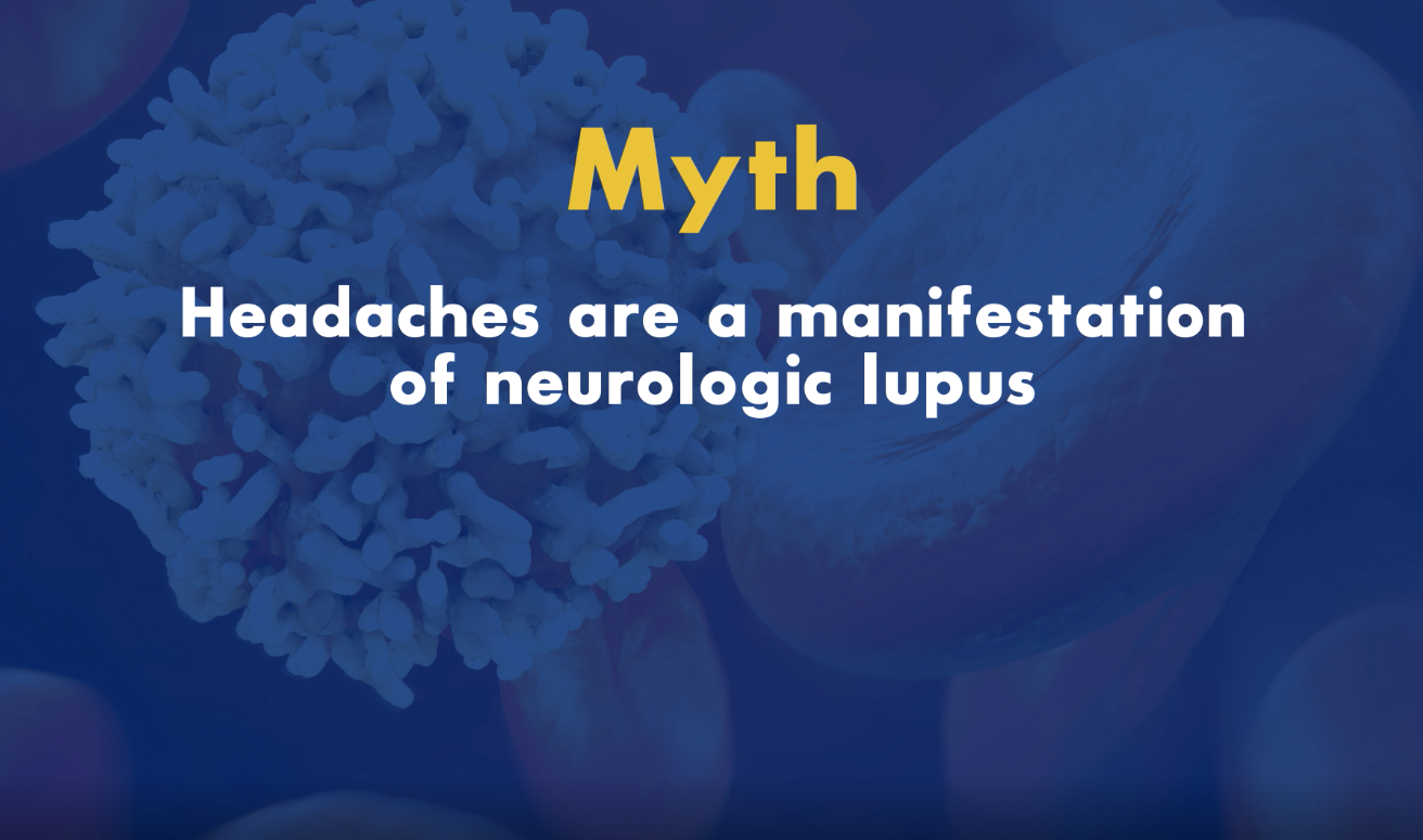 Lupus Myths: Headaches are a Manifestation of Neurologic Lupus