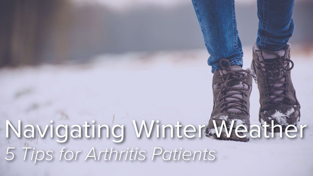 Navigating Winter Weather: 5 Tips for Arthritis Patients